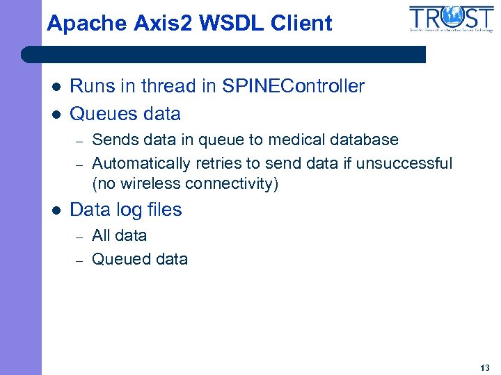 Apache Axis 2 WSDL Client l l Runs in thread in SPINEController Queues data
