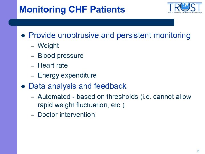 Monitoring CHF Patients l Provide unobtrusive and persistent monitoring – – l Weight Blood