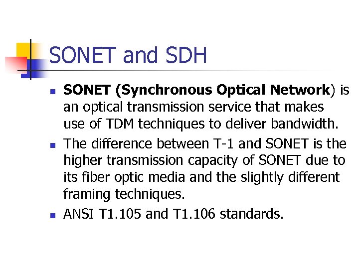 SONET and SDH n n n SONET (Synchronous Optical Network) is an optical transmission