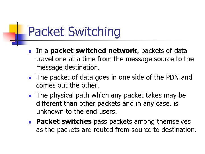 Packet Switching n n In a packet switched network, packets of data travel one