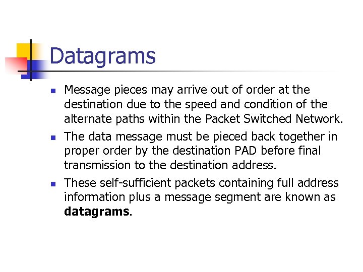 Datagrams n n n Message pieces may arrive out of order at the destination