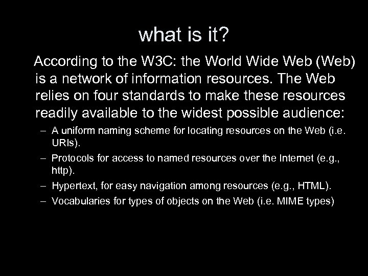 what is it? According to the W 3 C: the World Wide Web (Web)