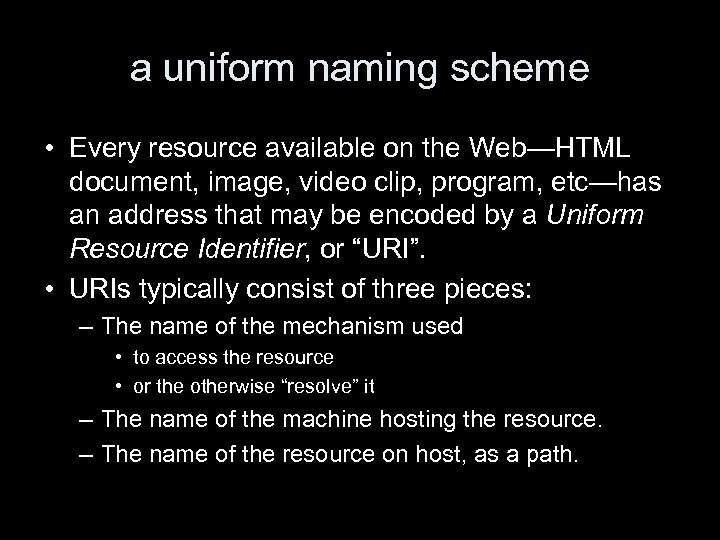 a uniform naming scheme • Every resource available on the Web—HTML document, image, video