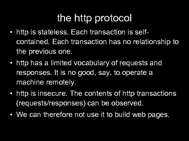 the http protocol • http is stateless. Each transaction is selfcontained. Each transaction has