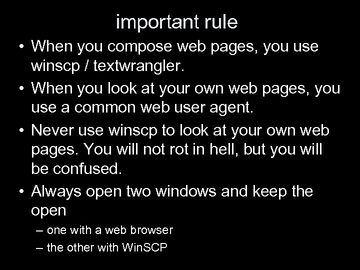 important rule • When you compose web pages, you use winscp / textwrangler. •