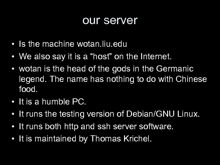 our server • Is the machine wotan. liu. edu • We also say it