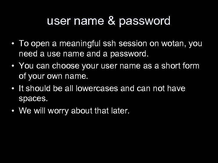 user name & password • To open a meaningful ssh session on wotan, you