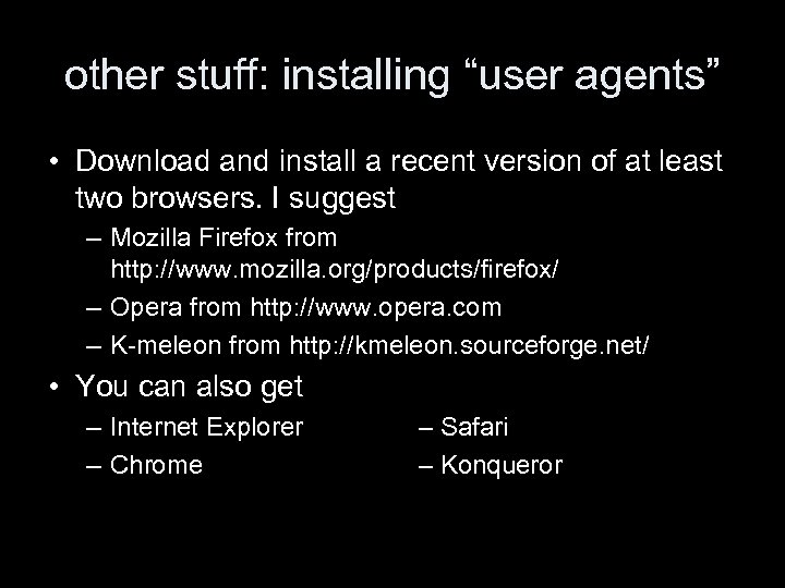 other stuff: installing “user agents” • Download and install a recent version of at