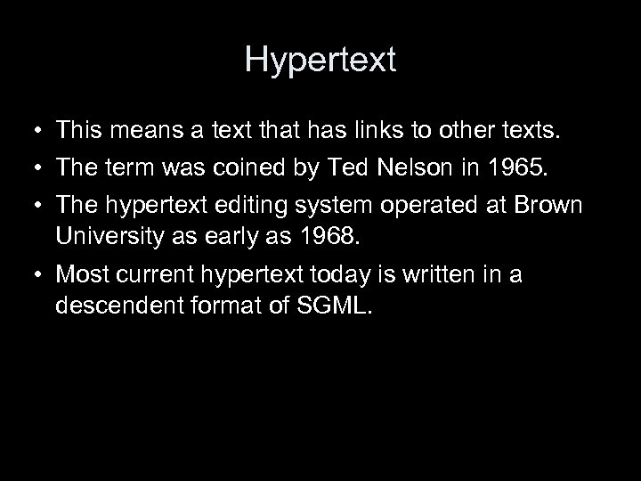 Hypertext • This means a text that has links to other texts. • The