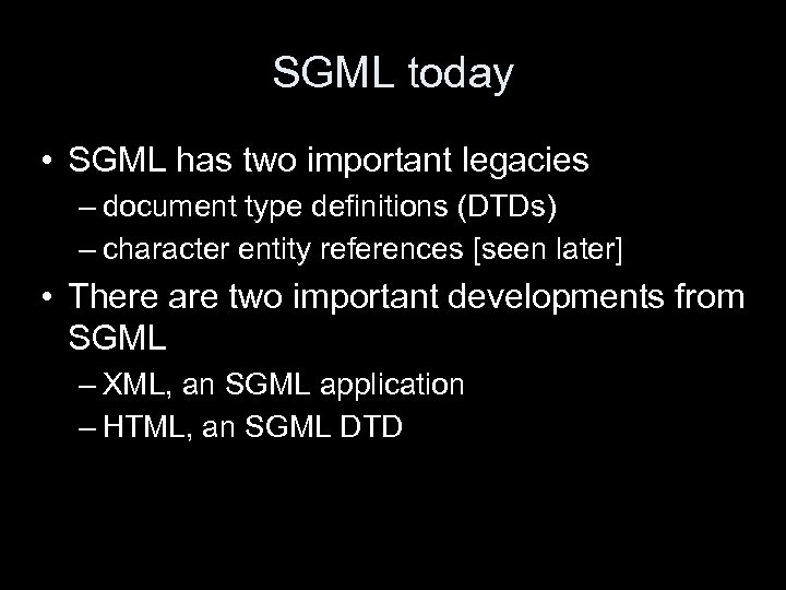 SGML today • SGML has two important legacies – document type definitions (DTDs) –