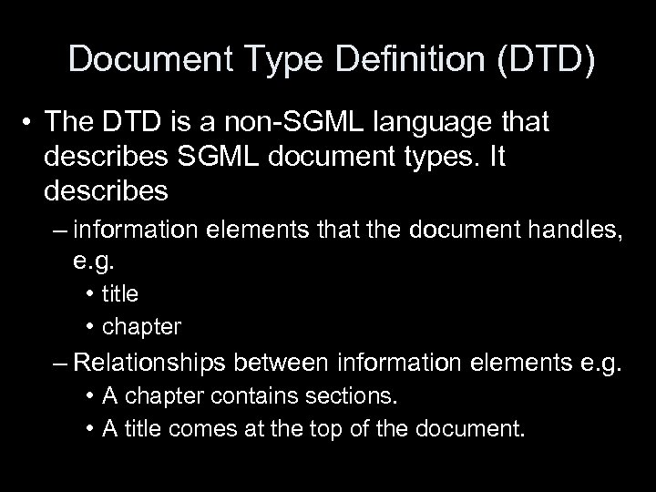 Document Type Definition (DTD) • The DTD is a non-SGML language that describes SGML