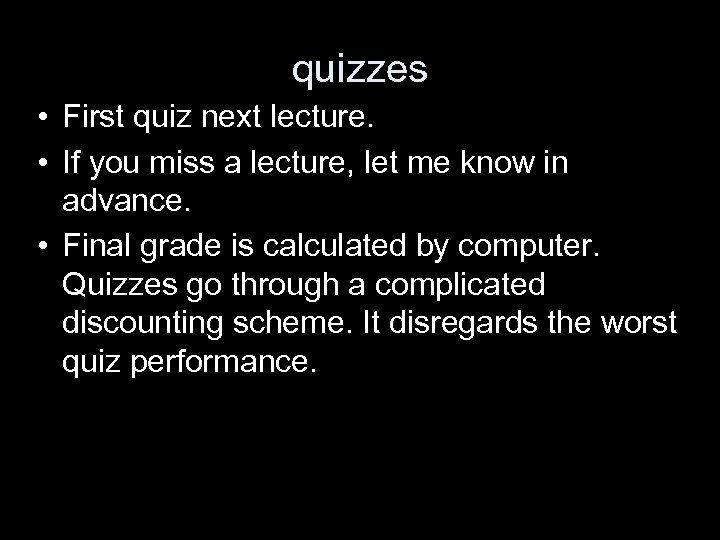 quizzes • First quiz next lecture. • If you miss a lecture, let me