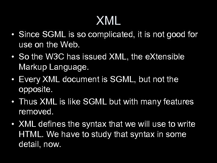 XML • Since SGML is so complicated, it is not good for use on