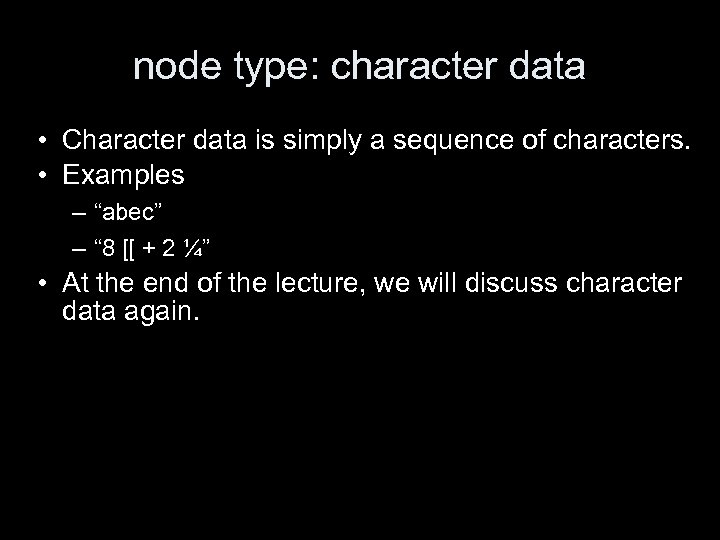 node type: character data • Character data is simply a sequence of characters. •