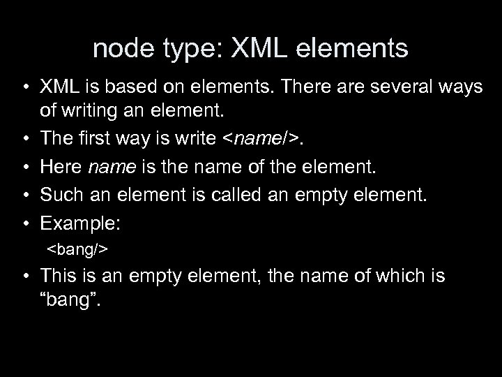 node type: XML elements • XML is based on elements. There are several ways