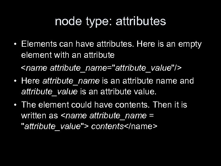 node type: attributes • Elements can have attributes. Here is an empty element with