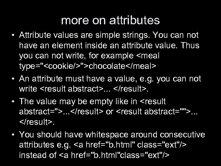 more on attributes • Attribute values are simple strings. You can not have an