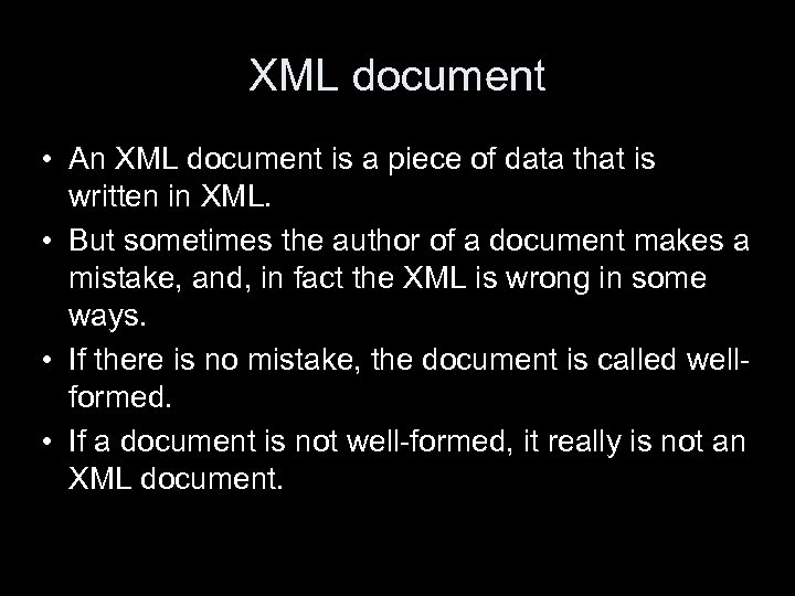 XML document • An XML document is a piece of data that is written