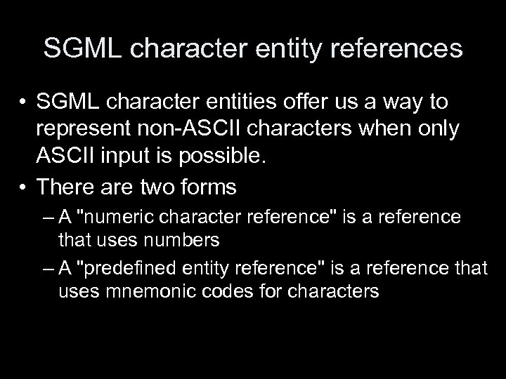 SGML character entity references • SGML character entities offer us a way to represent