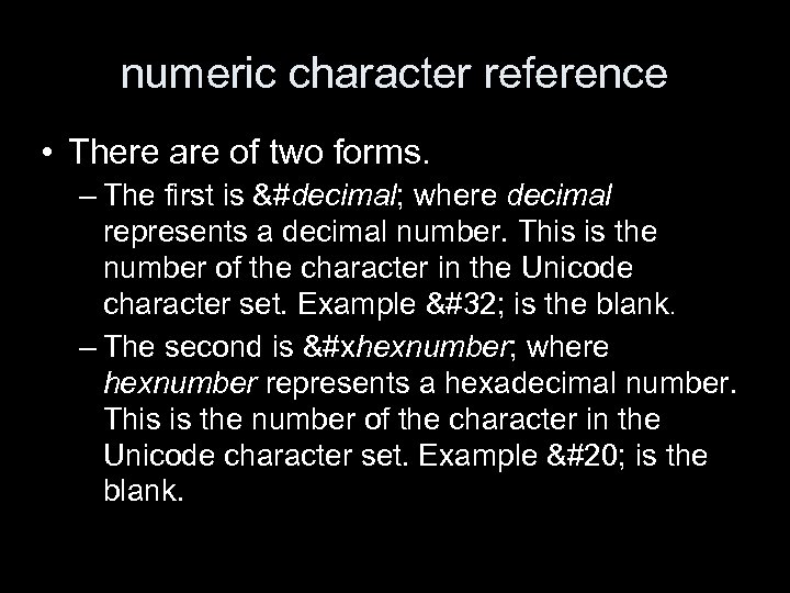 numeric character reference • There are of two forms. – The first is &#decimal;