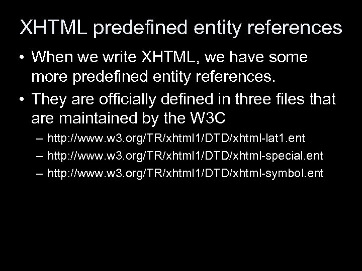 XHTML predefined entity references • When we write XHTML, we have some more predefined