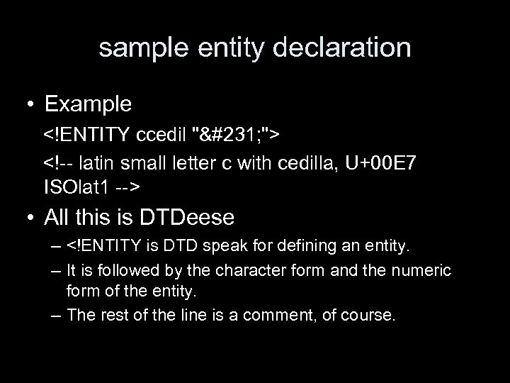 sample entity declaration • Example <!ENTITY ccedil "ç "> <!-- latin small letter c