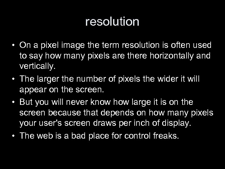 resolution • On a pixel image the term resolution is often used to say