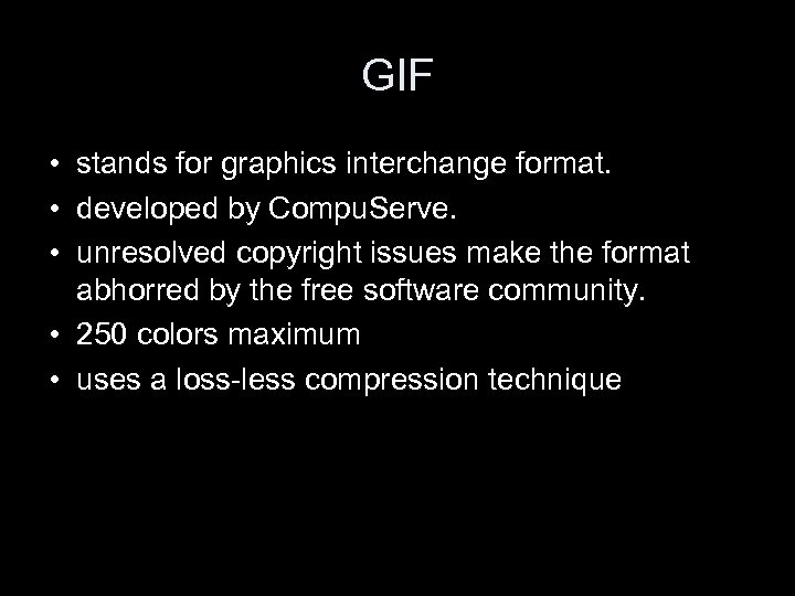 GIF • stands for graphics interchange format. • developed by Compu. Serve. • unresolved