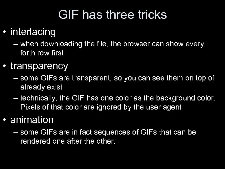 GIF has three tricks • interlacing – when downloading the file, the browser can