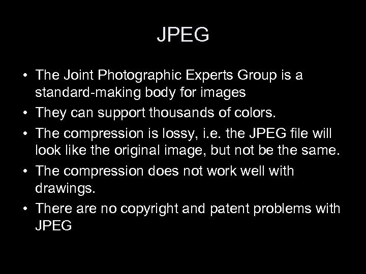 JPEG • The Joint Photographic Experts Group is a standard-making body for images •