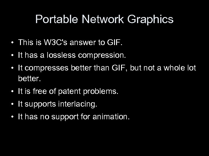 Portable Network Graphics • This is W 3 C's answer to GIF. • It