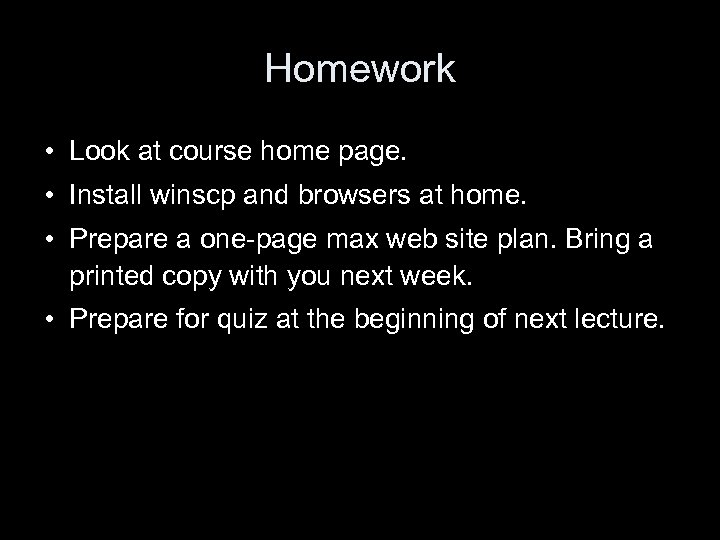 Homework • Look at course home page. • Install winscp and browsers at home.