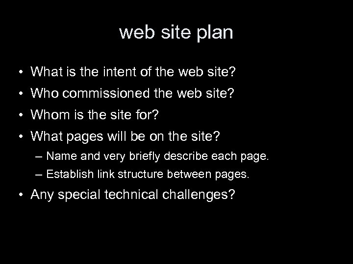 web site plan • What is the intent of the web site? • Who