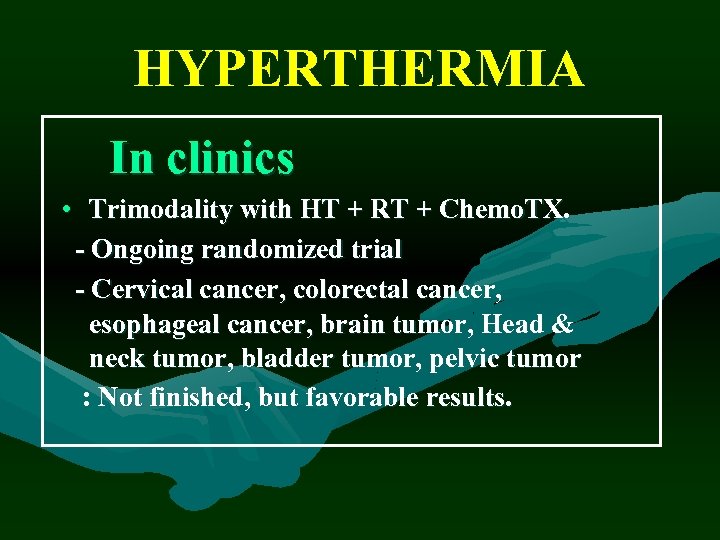 HYPERTHERMIA In clinics • Trimodality with HT + RT + Chemo. TX. - Ongoing