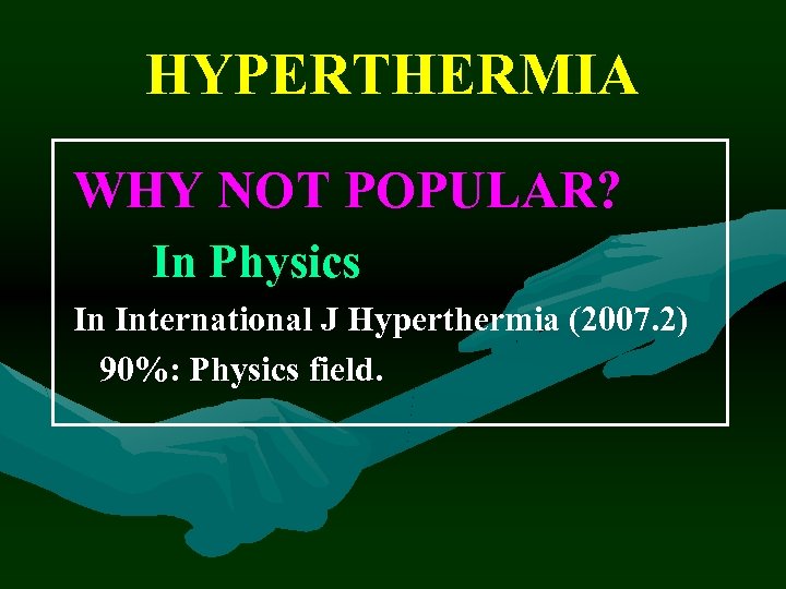 HYPERTHERMIA WHY NOT POPULAR? In Physics In International J Hyperthermia (2007. 2) 90%: Physics