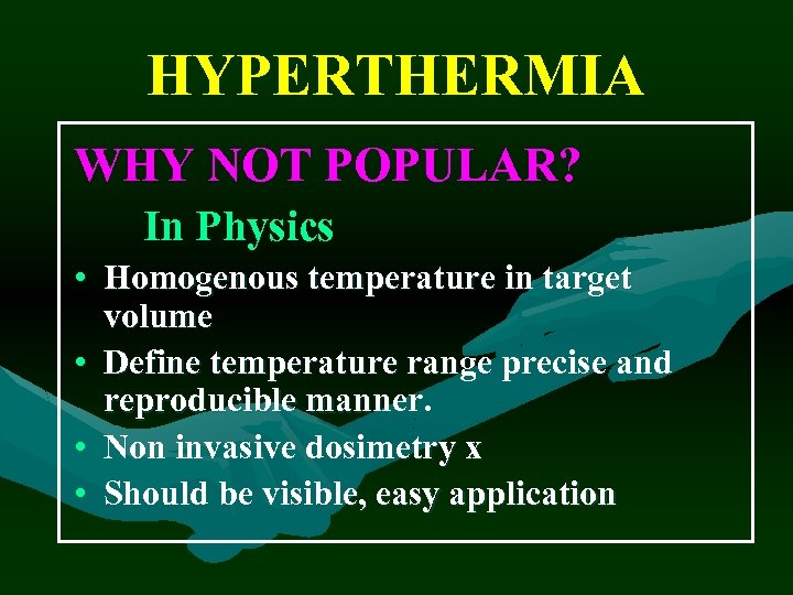 HYPERTHERMIA WHY NOT POPULAR? In Physics • Homogenous temperature in target volume • Define