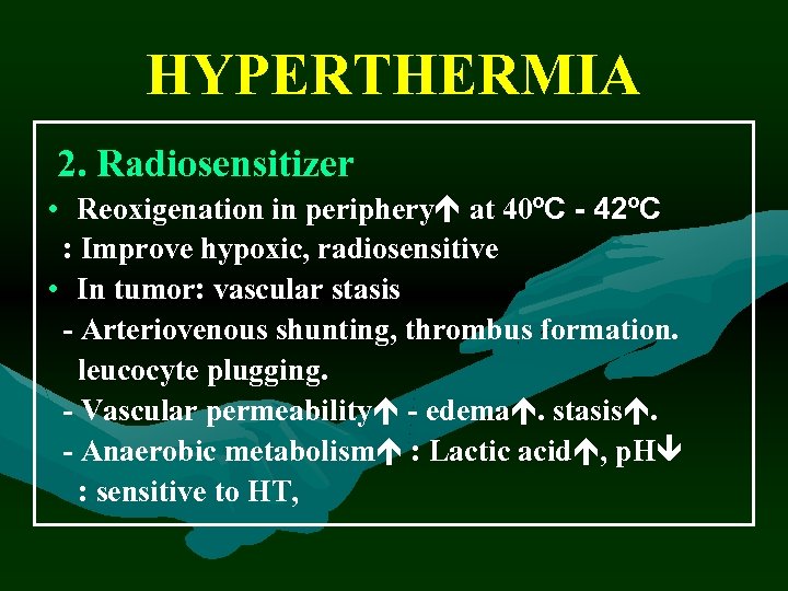 HYPERTHERMIA 2. Radiosensitizer • Reoxigenation in periphery at 40ºC - 42ºC : Improve hypoxic,