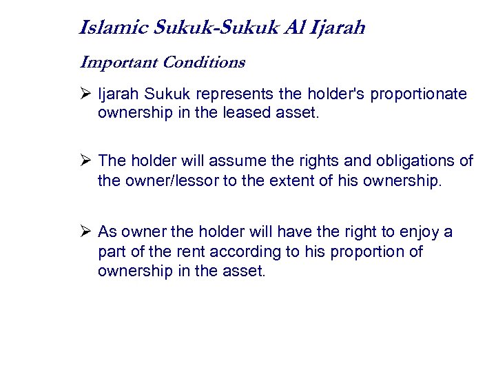 Islamic Sukuk-Sukuk Al Ijarah Important Conditions Ijarah Sukuk represents the holder's proportionate ownership in
