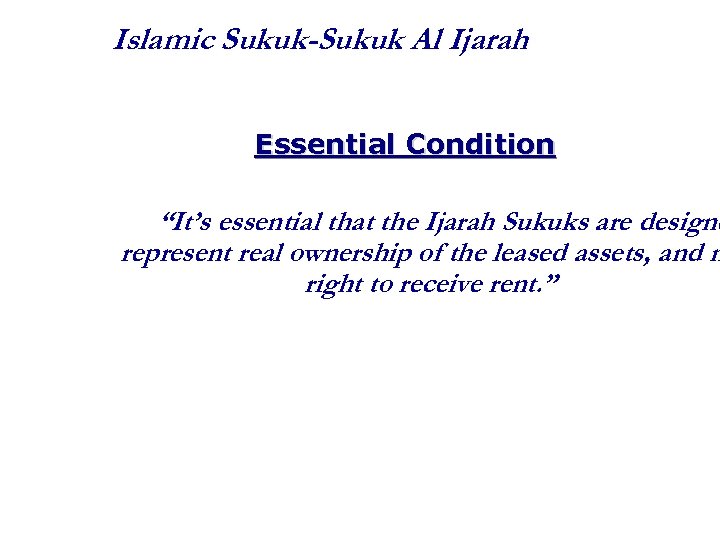 Islamic Sukuk-Sukuk Al Ijarah Essential Condition “It’s essential that the Ijarah Sukuks are designe