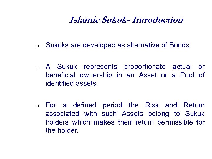 Islamic Sukuk- Introduction Sukuks are developed as alternative of Bonds. A Sukuk represents proportionate