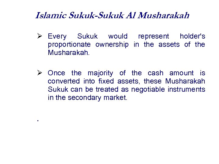 Islamic Sukuk-Sukuk Al Musharakah Every Sukuk would represent holder's proportionate ownership in the assets