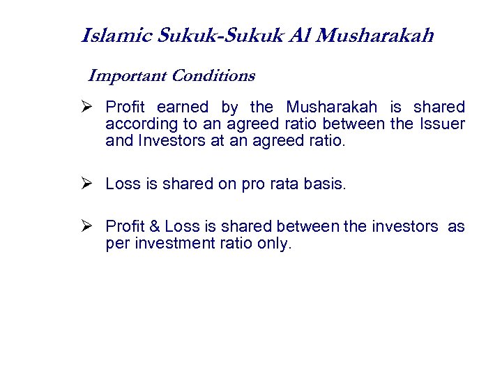 Islamic Sukuk-Sukuk Al Musharakah Important Conditions Profit earned by the Musharakah is shared according