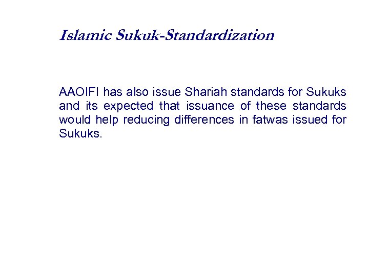 Islamic Sukuk-Standardization AAOIFI has also issue Shariah standards for Sukuks and its expected that