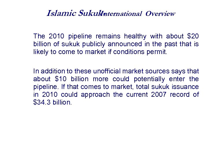 Islamic Sukuk. International Overview The 2010 pipeline remains healthy with about $20 billion of