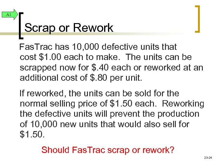 A 1 Scrap or Rework Fas. Trac has 10, 000 defective units that cost
