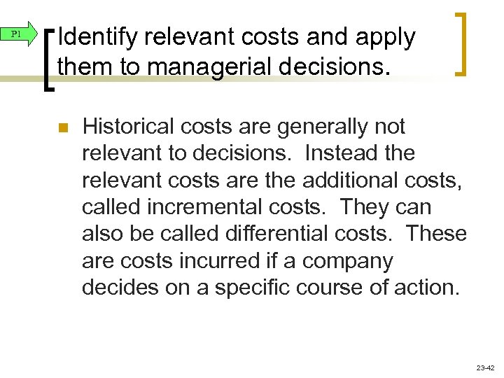 P 1 Identify relevant costs and apply them to managerial decisions. n Historical costs