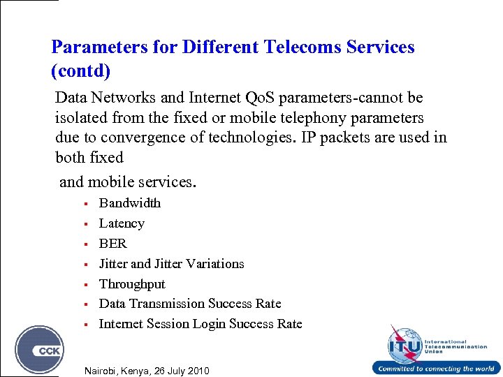 Parameters for Different Telecoms Services (contd) Data Networks and Internet Qo. S parameters-cannot be