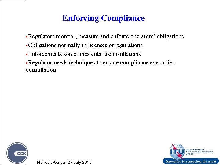 Enforcing Compliance §Regulators monitor, measure and enforce operators’ obligations §Obligations normally in licenses or