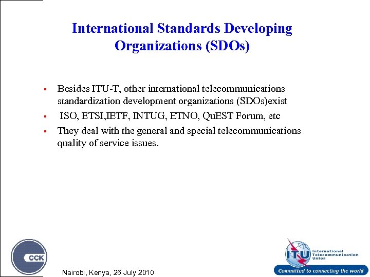 International Standards Developing Organizations (SDOs) § § § Besides ITU-T, other international telecommunications standardization