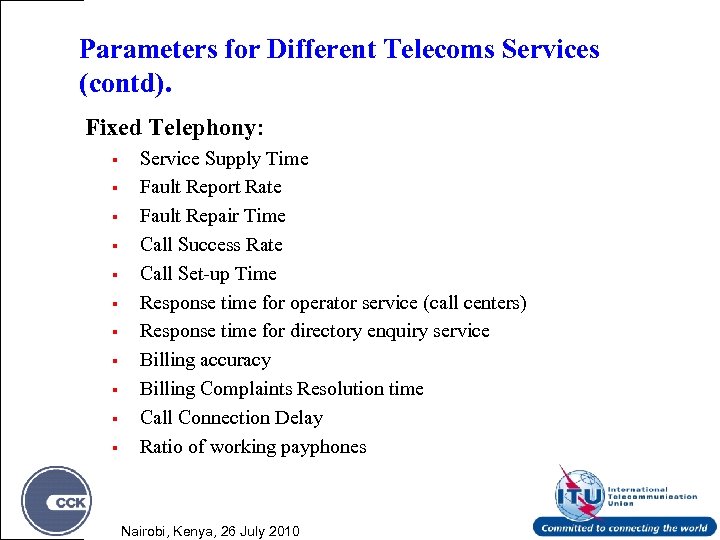 Parameters for Different Telecoms Services (contd). Fixed Telephony: § § § Service Supply Time